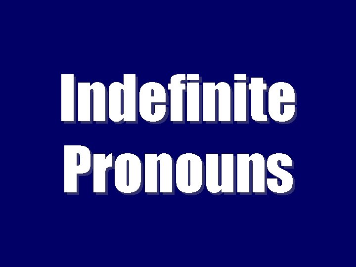 Indefinite Pronouns 