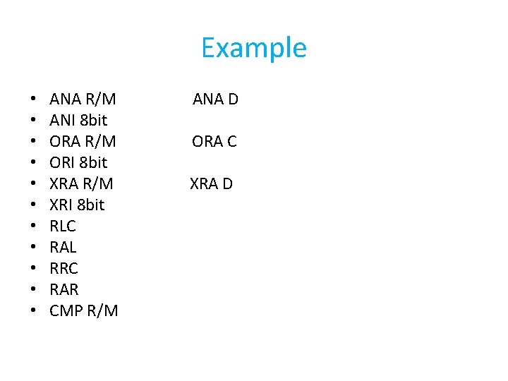 Example • • • ANA R/M ANI 8 bit ORA R/M ORI 8 bit