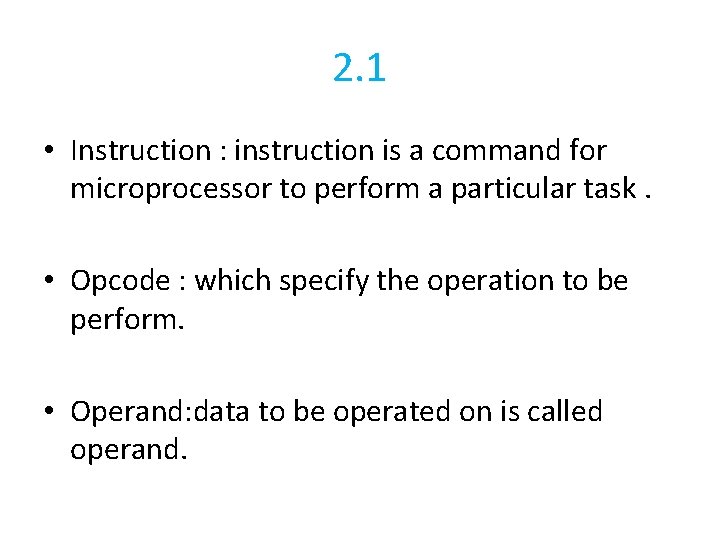 2. 1 • Instruction : instruction is a command for microprocessor to perform a