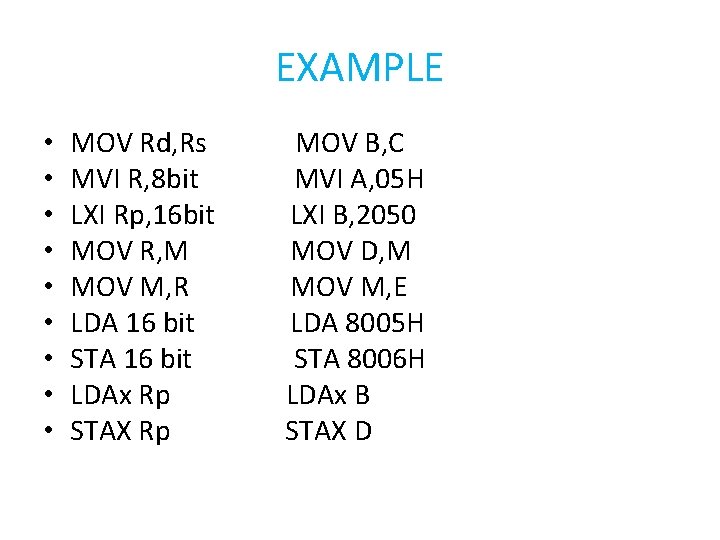 EXAMPLE • • • MOV Rd, Rs MVI R, 8 bit LXI Rp, 16