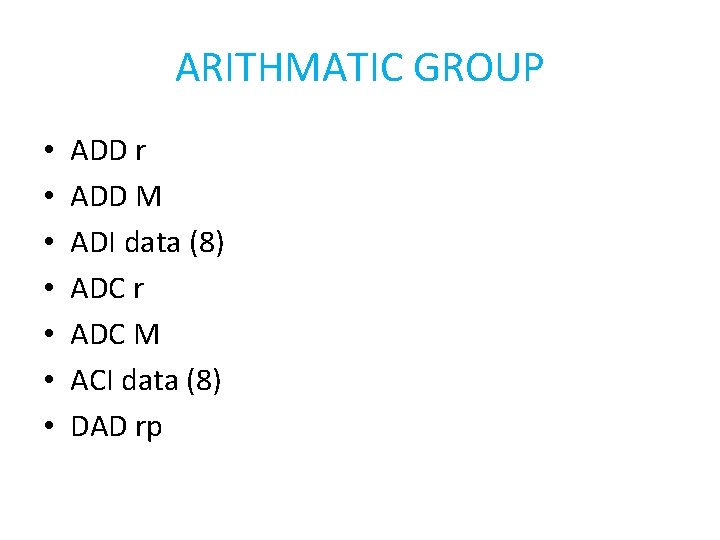 ARITHMATIC GROUP • • ADD r ADD M ADI data (8) ADC r ADC