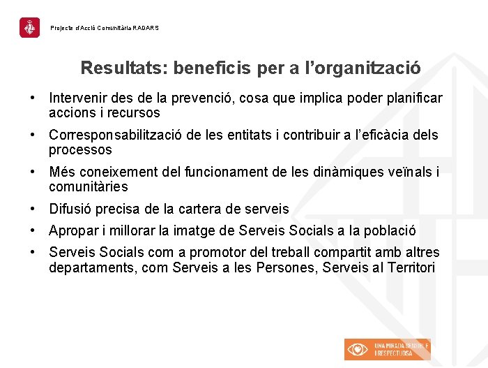 Projecte d’Acció Comunitària RADARS Resultats: beneficis per a l’organització • Intervenir des de la