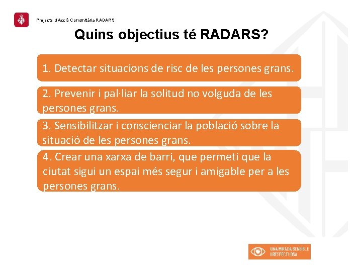 Projecte d’Acció Comunitària RADARS Quins objectius té RADARS? 1. Detectar situacions de risc de