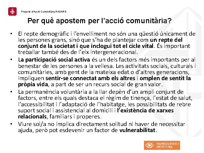 Projecte d’Acció Comunitària RADARS Per què apostem per l’acció comunitària? • El repte demogràfic