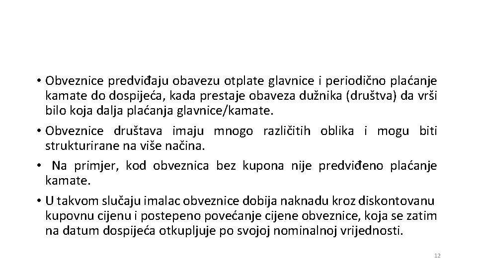  • Obveznice predviđaju obavezu otplate glavnice i periodično plaćanje kamate do dospijeća, kada