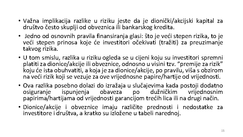  • Važna implikacija razlike u riziku jeste da je dionički/akcijski kapital za društvo