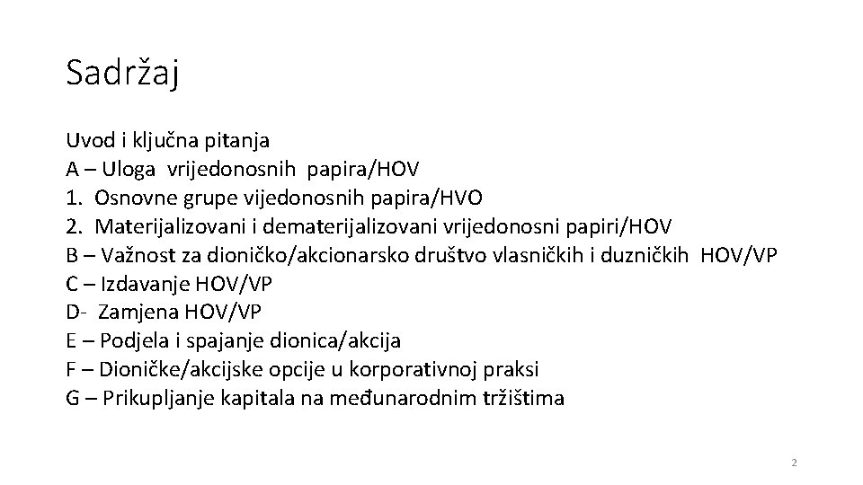 Sadržaj Uvod i ključna pitanja A – Uloga vrijedonosnih papira/HOV 1. Osnovne grupe vijedonosnih