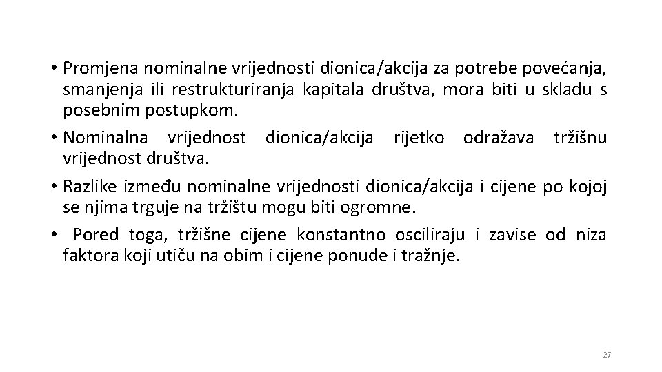  • Promjena nominalne vrijednosti dionica/akcija za potrebe povećanja, smanjenja ili restrukturiranja kapitala društva,