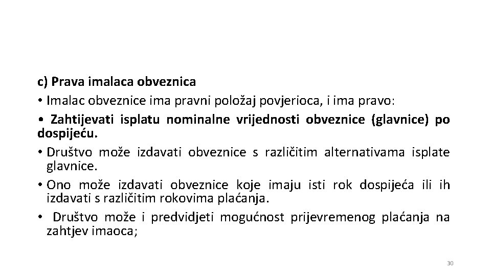 c) Prava imalaca obveznica • Imalac obveznice ima pravni položaj povjerioca, i ima pravo: