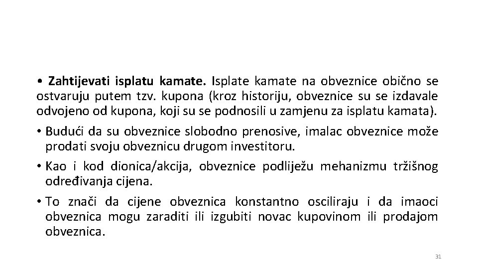  • Zahtijevati isplatu kamate. Isplate kamate na obveznice obično se ostvaruju putem tzv.