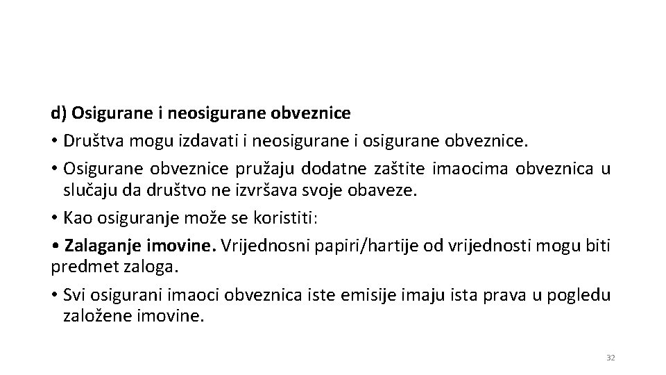 d) Osigurane i neosigurane obveznice • Društva mogu izdavati i neosigurane i osigurane obveznice.