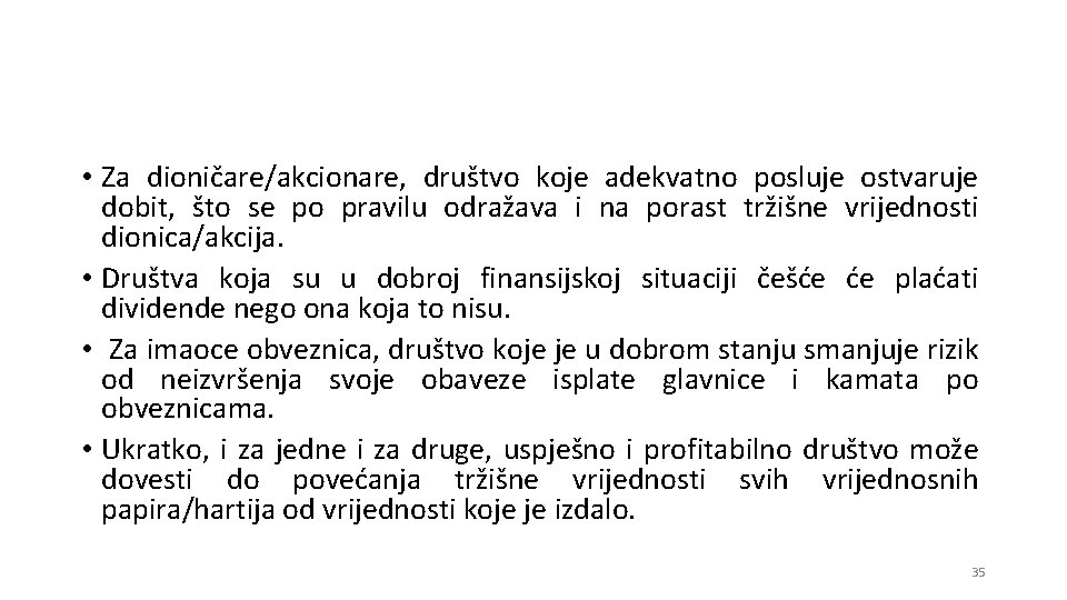  • Za dioničare/akcionare, društvo koje adekvatno posluje ostvaruje dobit, što se po pravilu