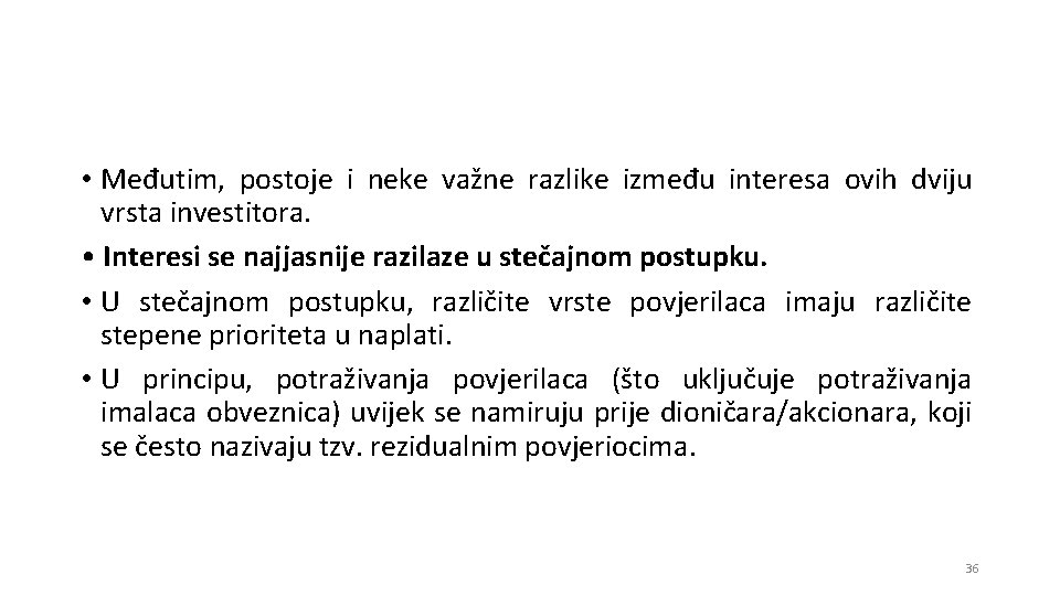  • Međutim, postoje i neke važne razlike između interesa ovih dviju vrsta investitora.