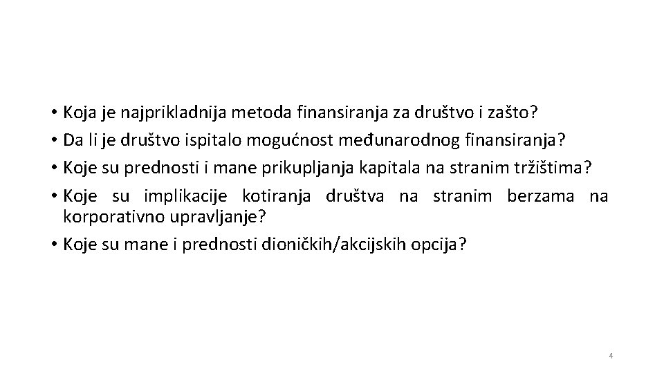  • Koja je najprikladnija metoda finansiranja za društvo i zašto? • Da li