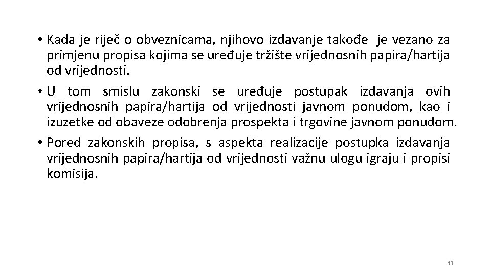  • Kada je riječ o obveznicama, njihovo izdavanje takođe je vezano za primjenu