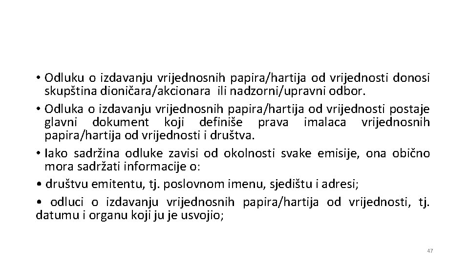  • Odluku o izdavanju vrijednosnih papira/hartija od vrijednosti donosi skupština dioničara/akcionara ili nadzorni/upravni