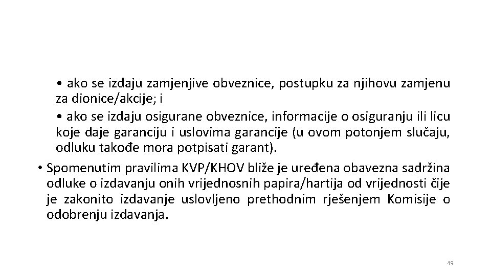  • ako se izdaju zamjenjive obveznice, postupku za njihovu zamjenu za dionice/akcije; i