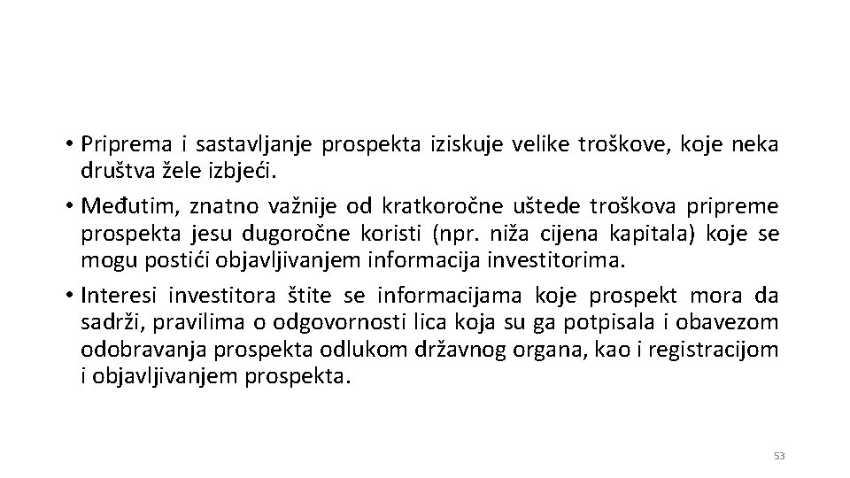  • Priprema i sastavljanje prospekta iziskuje velike troškove, koje neka društva žele izbjeći.