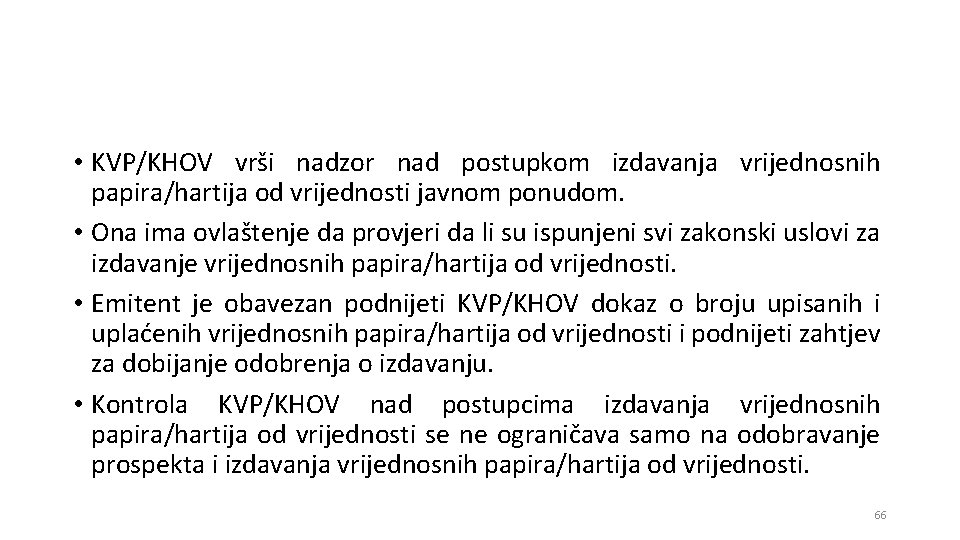  • KVP/KHOV vrši nadzor nad postupkom izdavanja vrijednosnih papira/hartija od vrijednosti javnom ponudom.