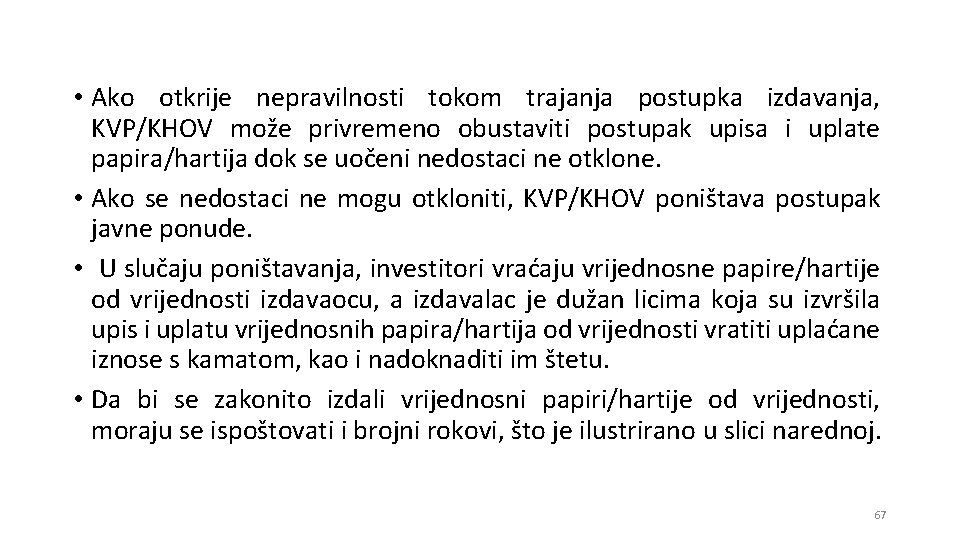  • Ako otkrije nepravilnosti tokom trajanja postupka izdavanja, KVP/KHOV može privremeno obustaviti postupak