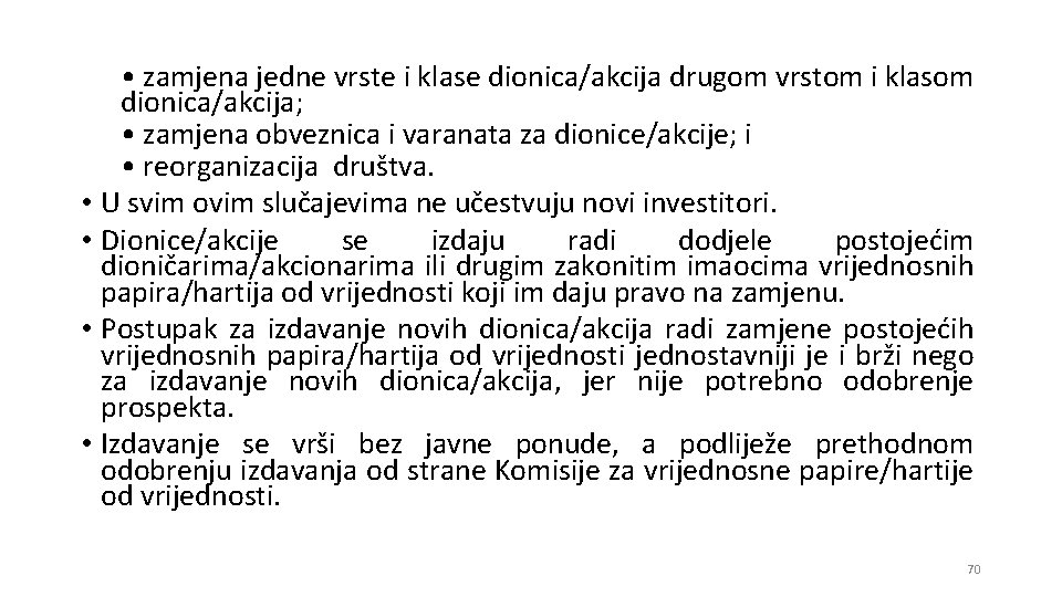  • zamjena jedne vrste i klase dionica/akcija drugom vrstom i klasom dionica/akcija; •