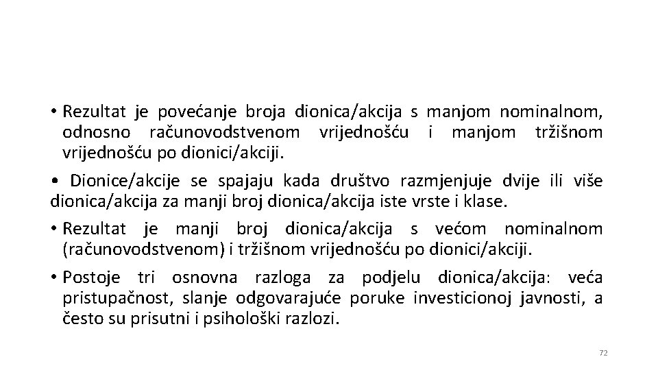  • Rezultat je povećanje broja dionica/akcija s manjom nominalnom, odnosno računovodstvenom vrijednošću i