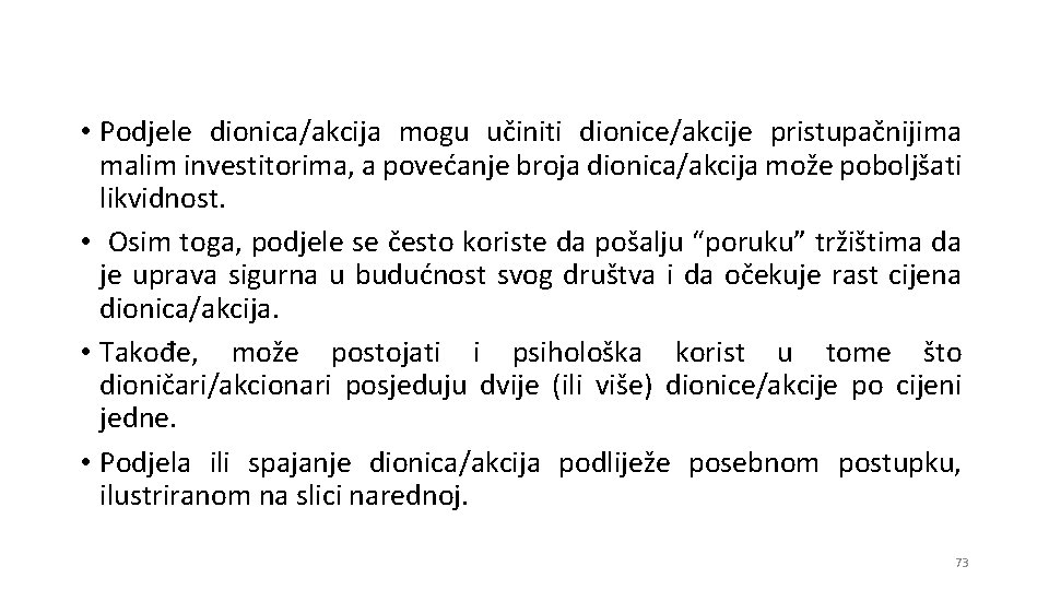  • Podjele dionica/akcija mogu učiniti dionice/akcije pristupačnijima malim investitorima, a povećanje broja dionica/akcija