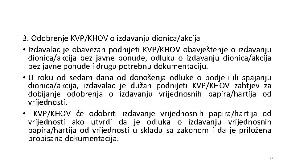 3. Odobrenje KVP/KHOV o izdavanju dionica/akcija • Izdavalac je obavezan podnijeti KVP/KHOV obavještenje o