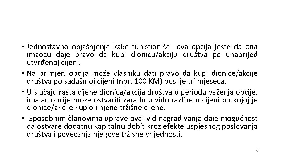  • Jednostavno objašnjenje kako funkcioniše ova opcija jeste da ona imaocu daje pravo