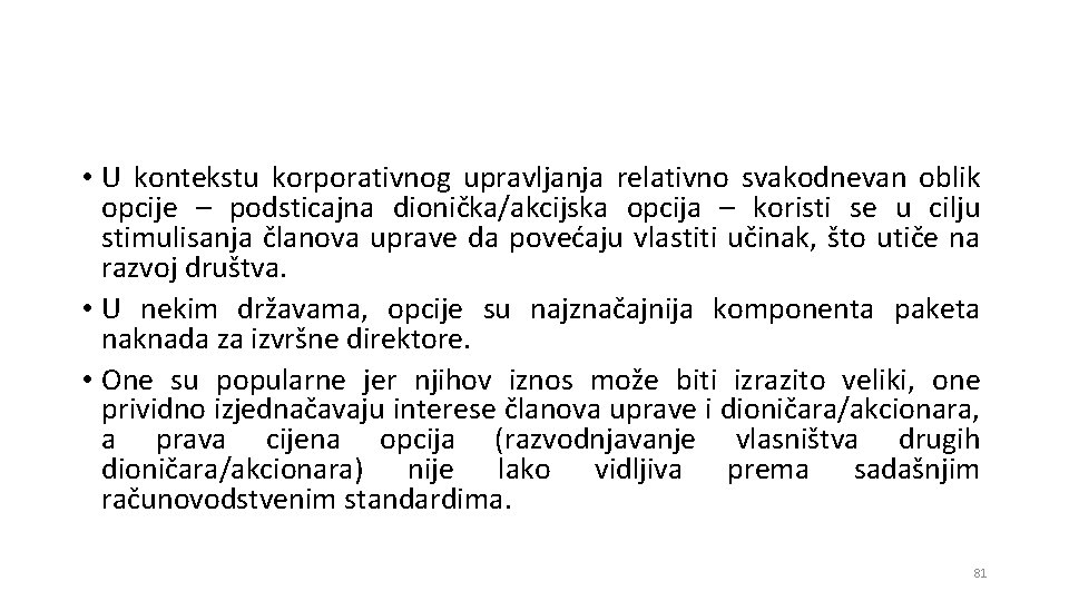  • U kontekstu korporativnog upravljanja relativno svakodnevan oblik opcije – podsticajna dionička/akcijska opcija