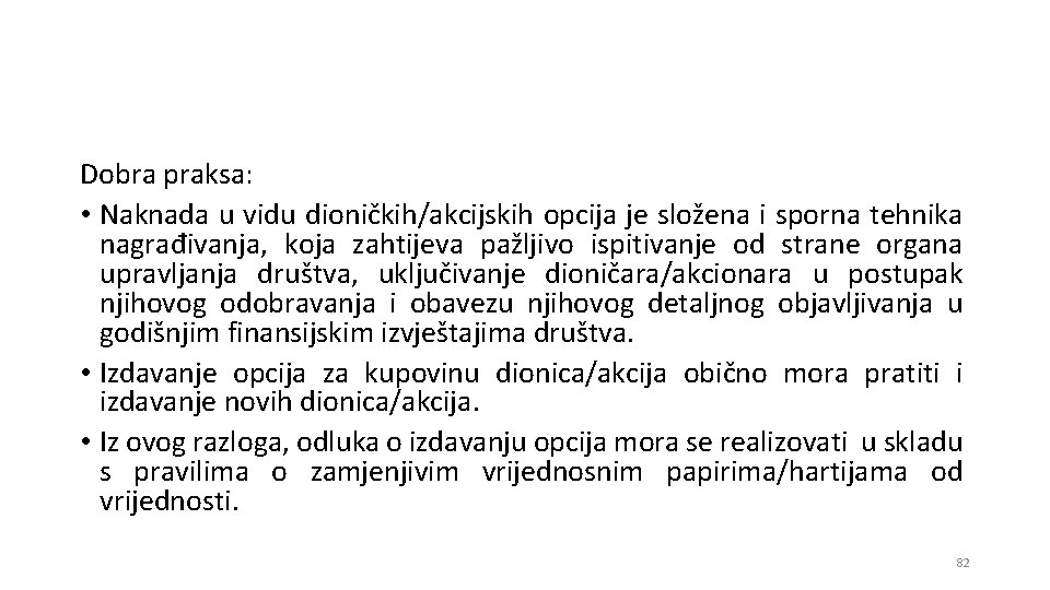 Dobra praksa: • Naknada u vidu dioničkih/akcijskih opcija je složena i sporna tehnika nagrađivanja,