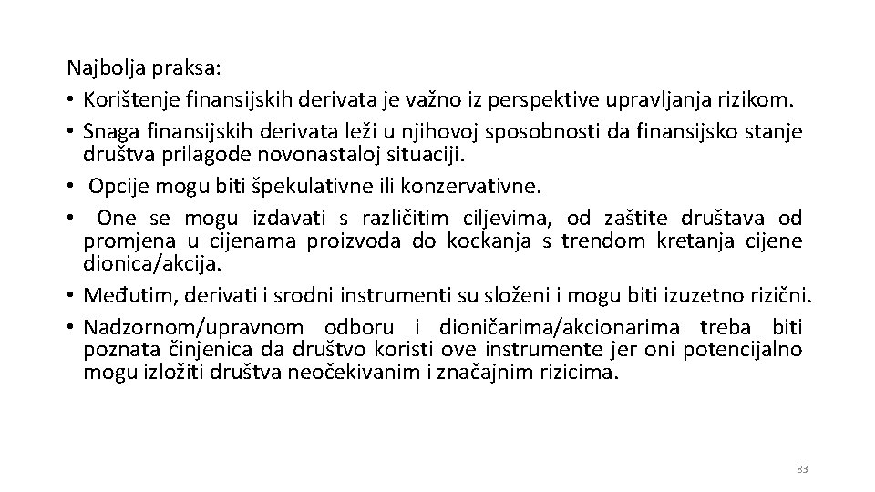 Najbolja praksa: • Korištenje finansijskih derivata je važno iz perspektive upravljanja rizikom. • Snaga