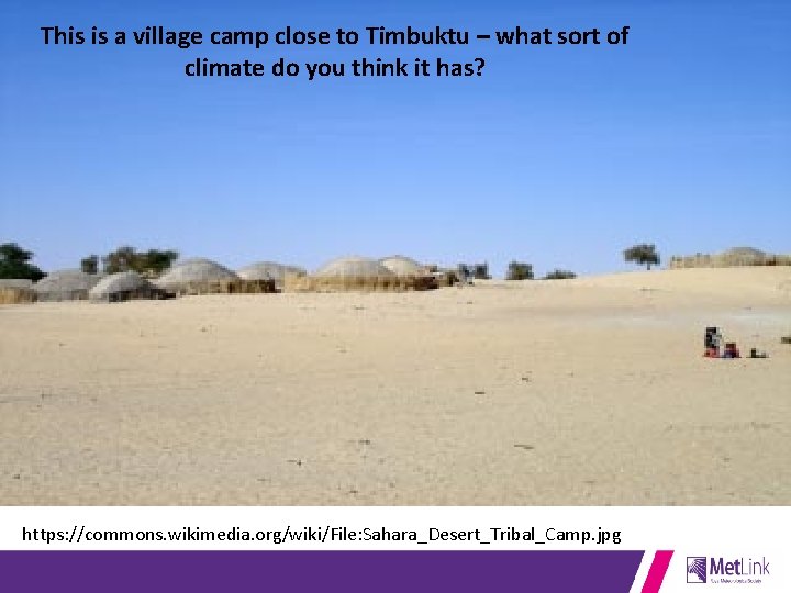 This is a village camp close to Timbuktu – what sort of climate do