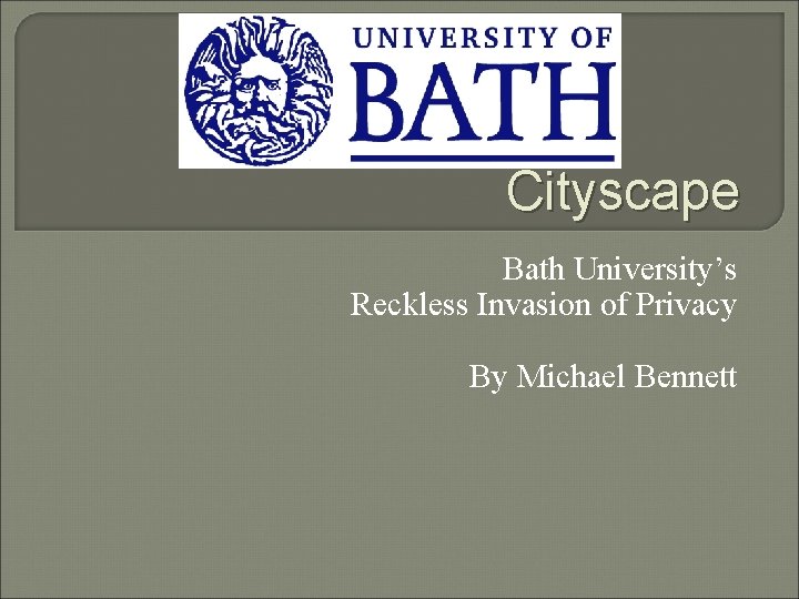 Cityscape Bath University’s Reckless Invasion of Privacy By Michael Bennett 