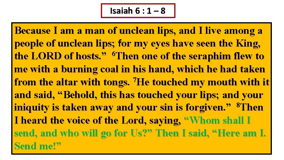 Isaiah 6 : 1 – 8 Because I am a man of unclean lips,