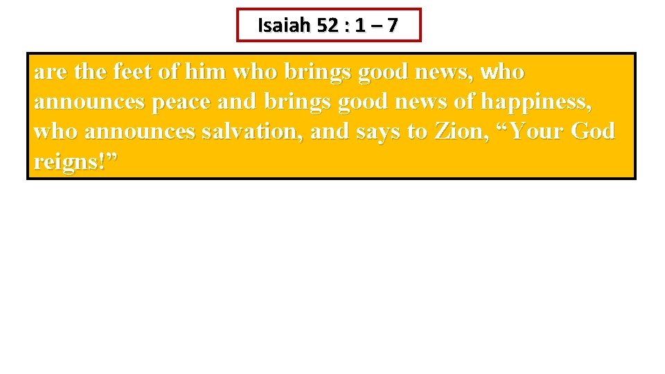 Isaiah 52 : 1 – 7 are the feet of him who brings good