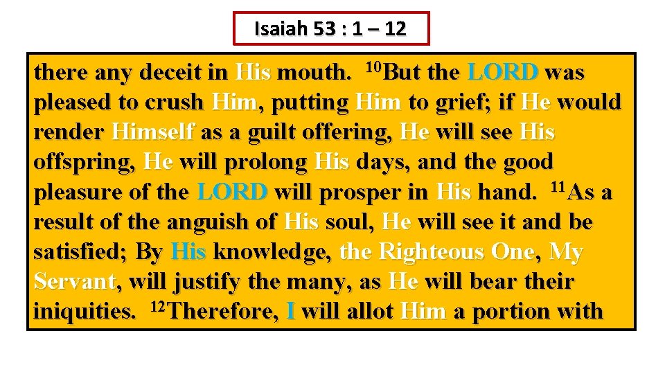 Isaiah 53 : 1 – 12 there any deceit in His mouth. 10 But