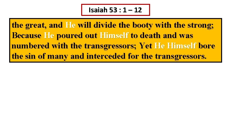 Isaiah 53 : 1 – 12 the great, and He will divide the booty