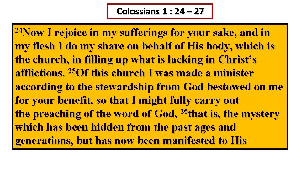 Colossians 1 : 24 – 27 24 Now I rejoice in my sufferings for