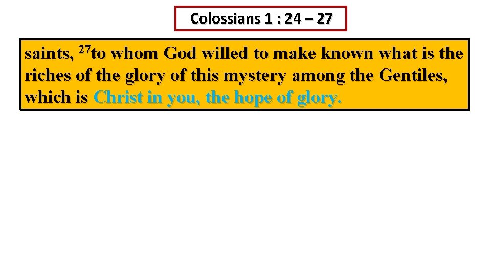 Colossians 1 : 24 – 27 saints, 27 to whom God willed to make