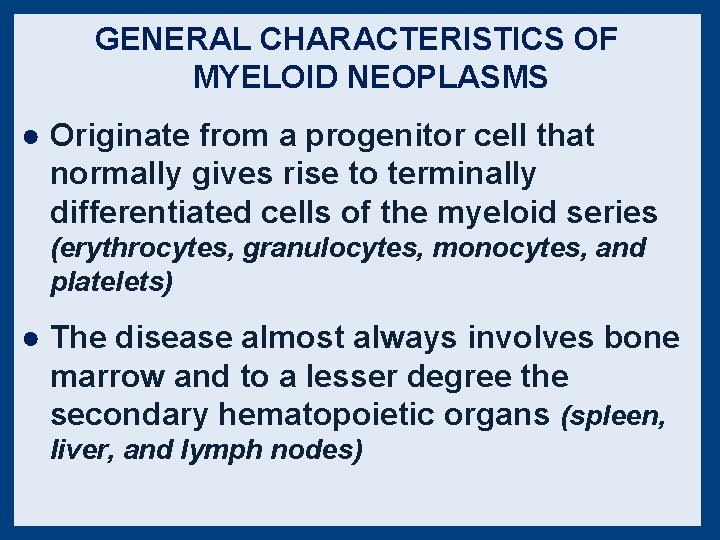 GENERAL CHARACTERISTICS OF MYELOID NEOPLASMS ● Originate from a progenitor cell that normally gives