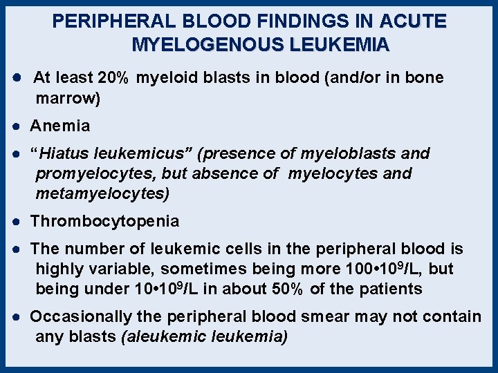 PERIPHERAL BLOOD FINDINGS IN ACUTE MYELOGENOUS LEUKEMIA ● At least 20% myeloid blasts in