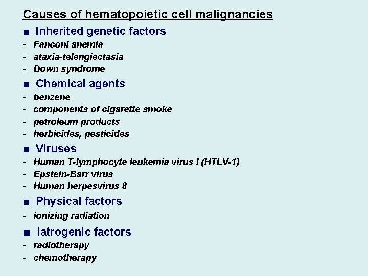 Causes of hematopoietic cell malignancies ■ Inherited genetic factors - Fanconi anemia - ataxia-telengiectasia