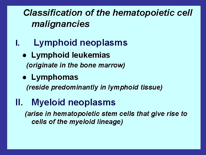 Classification of the hematopoietic cell malignancies I. Lymphoid neoplasms ● Lymphoid leukemias (originate in