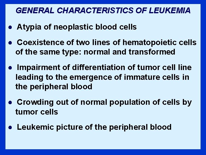 GENERAL CHARACTERISTICS OF LEUKEMIA ● Atypia of neoplastic blood cells ● Coexistence of two