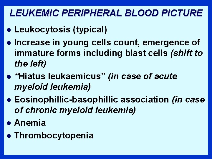 LEUKEMIC PERIPHERAL BLOOD PICTURE ● Leukocytosis (typical) ● Increase in young cells count, emergence