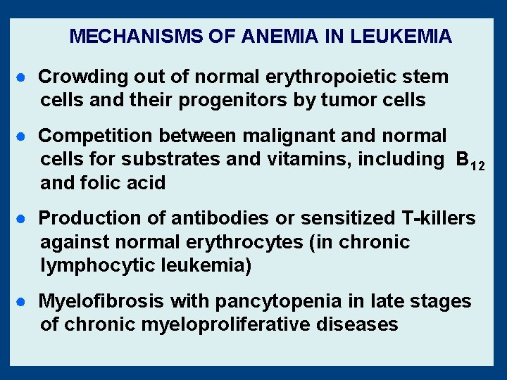 MECHANISMS OF ANEMIA IN LEUKEMIA ● Crowding out of normal erythropoietic stem cells and