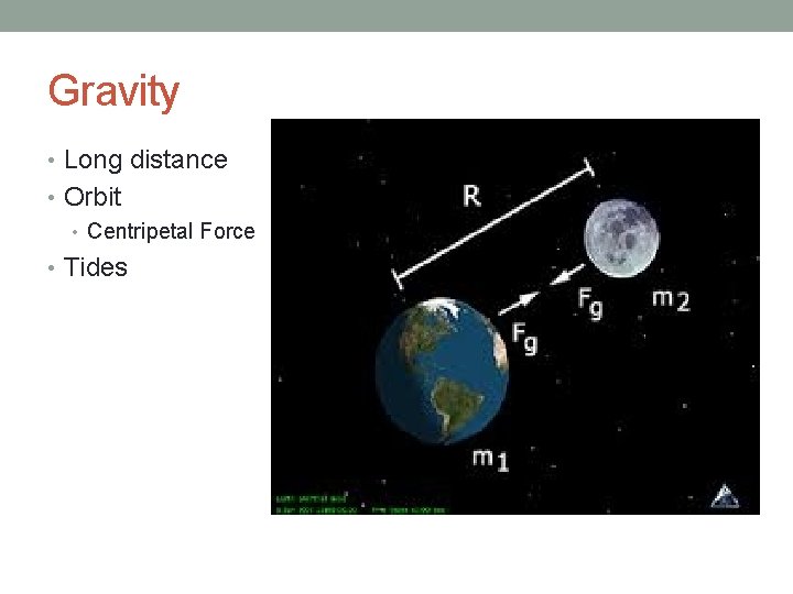 Gravity • Long distance • Orbit • Centripetal Force • Tides 