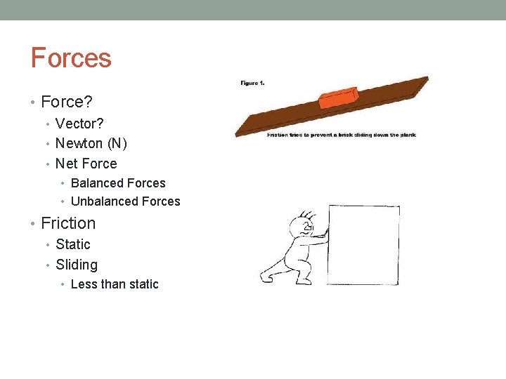 Forces • Force? • Vector? • Newton (N) • Net Force • Balanced Forces