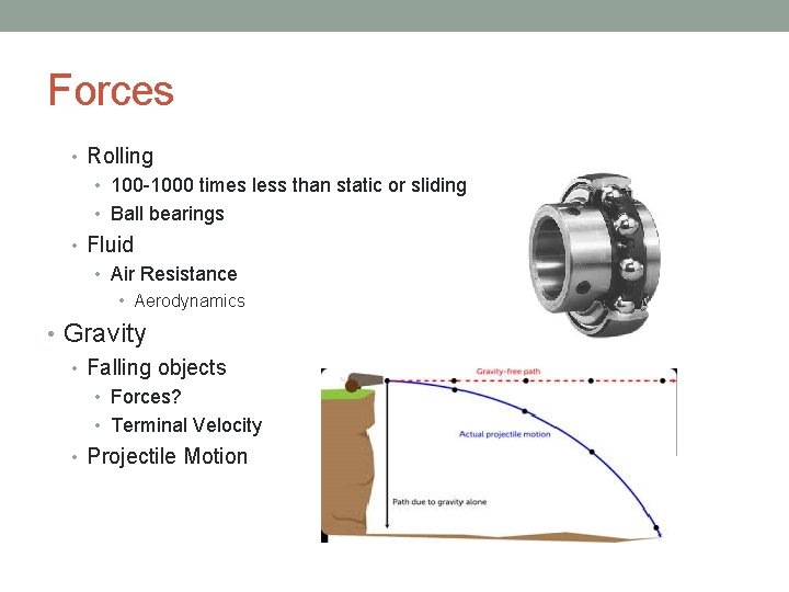 Forces • Rolling • 100 -1000 times less than static or sliding • Ball